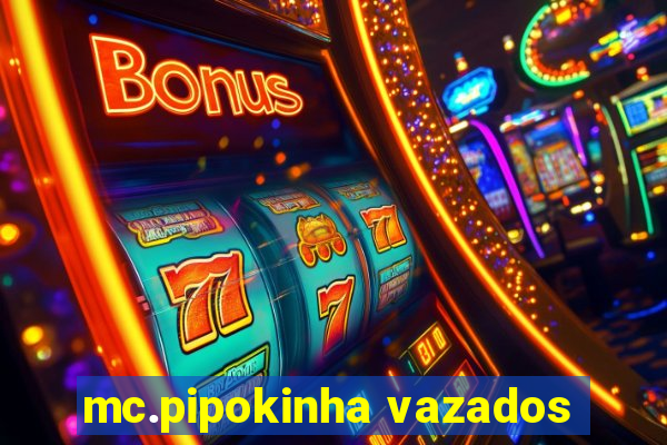 mc.pipokinha vazados